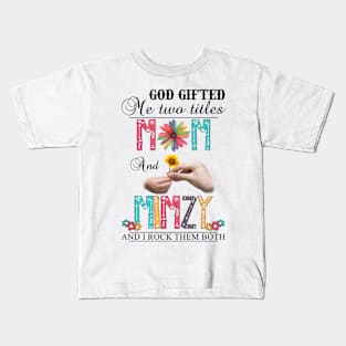 Vintage God Gifted Me Two Titles Mom And Mimzy Wildflower Hands Flower Happy Mothers Day Kids T-Shirt